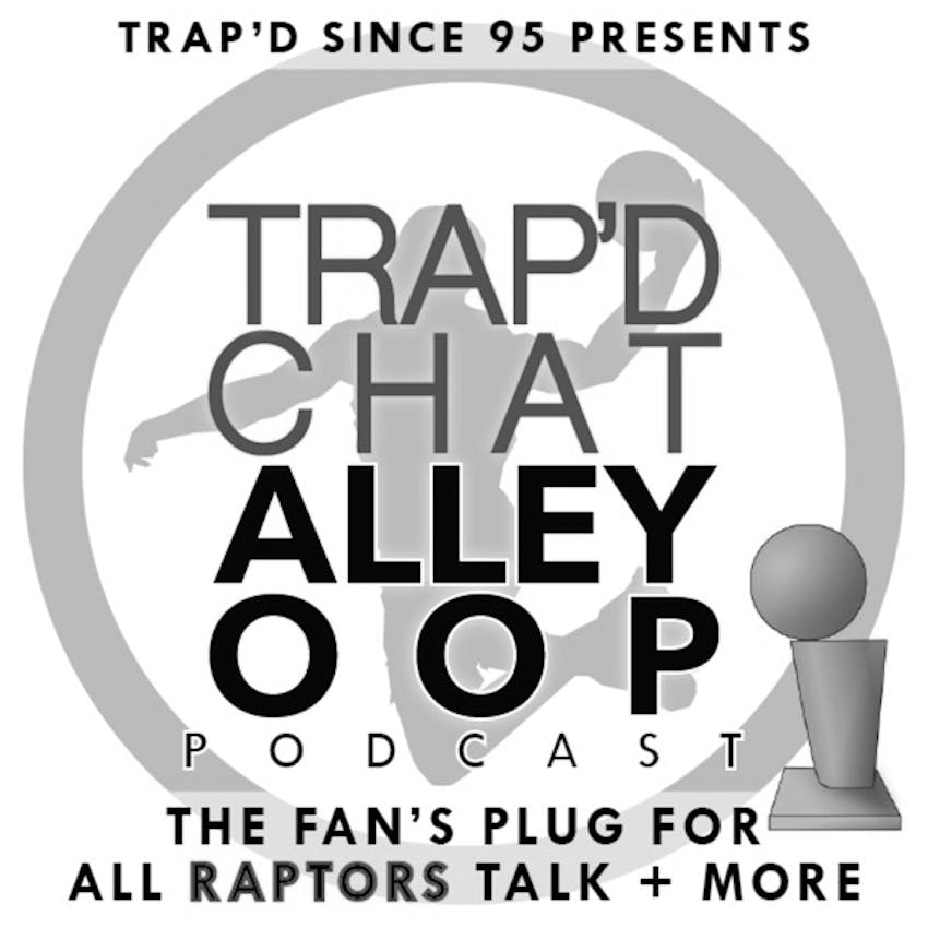 Trap D Chat Alley Oop Raptors Fans Podcast Tcao On Stitcher