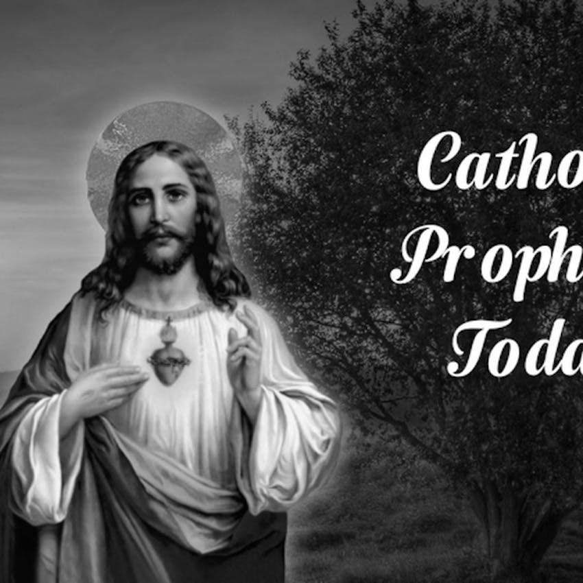 Catholic Prophecy Today The Messages and Prophecies from Our Lady of