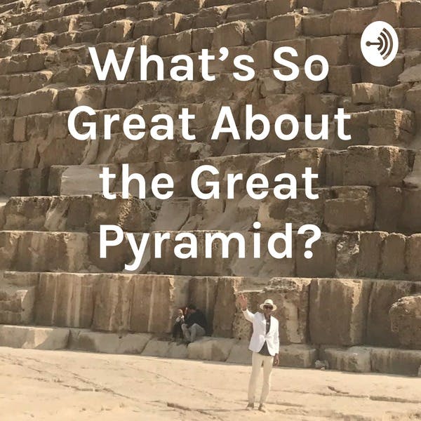 What&#39;s So Great About the Great Pyramid? on Stitcher
