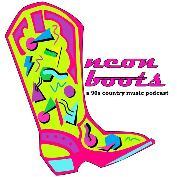 Neon Boots A 90s Country Music Podcast On Stitcher