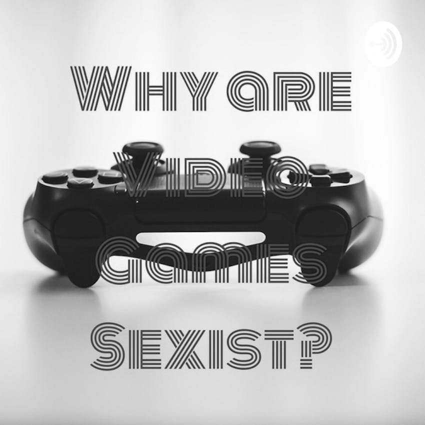 Why Are Video Games Sexist On Stitcher