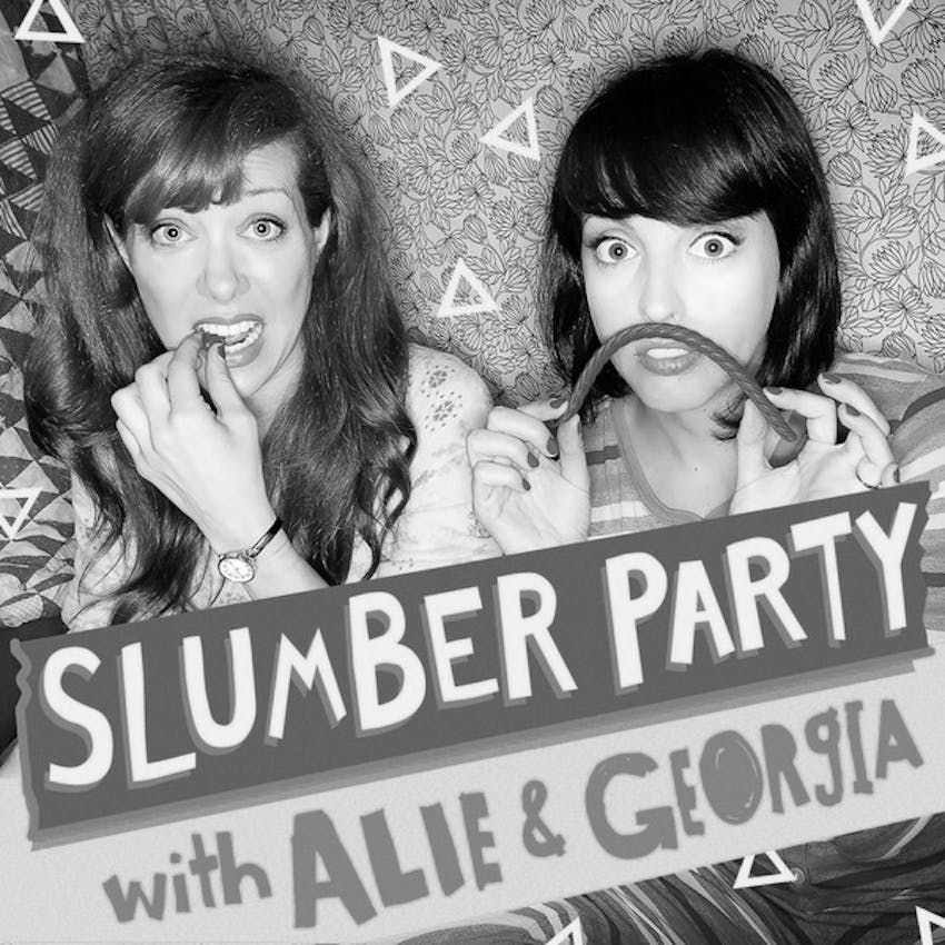Slumber Party With Alie And Georgia On Stitcher