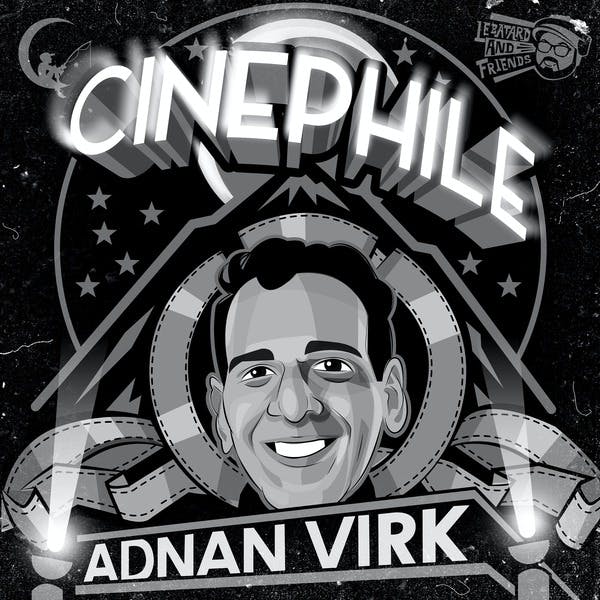 Cinephile with Adnan Virk on Stitcher