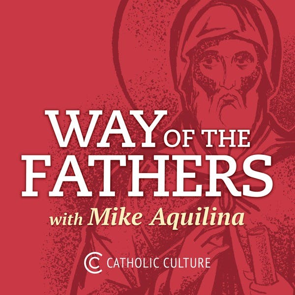 Way Of The Fathers With Mike Aquilina On Stitcher