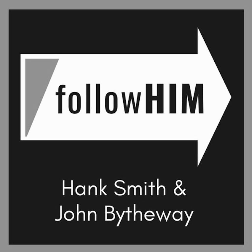 Follow Him A Come, Follow Me Podcast featuring Hank Smith & John